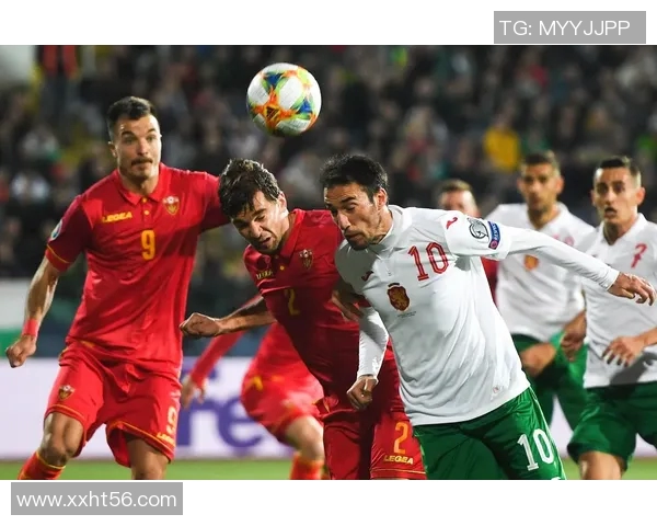 2019年黑山对保加利亚足球比赛精彩直播回顾与分析 2019年黑山对保加利亚足球比赛精彩直播回顾与分析