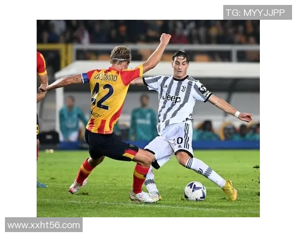 尤文图斯与莱切激情对决直播全程回顾与精彩瞬间分析 尤文图斯与莱切激情对决直播全程回顾与精彩瞬间分析